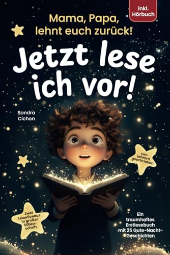 Mama, Papa, lehnt euch zurück: Jetzt lese ich vor!: Ein traumhaftes Erstlesebuch mit 25 Gute Nacht Geschichten I inkl. Hörbuch I von Sonderpädagogen mit dem Förderschwerpunkt Sprache entwickelt Mama, Papa, lehnt euch zurück: Jetzt lese ich vor!: Ein traumhaftes Erstlesebuch mit 25 Gute Nacht Geschichten I inkl. Hörbuch I von Sonderpädagogen mit dem Förderschwerpunkt Sprache entwickelt
