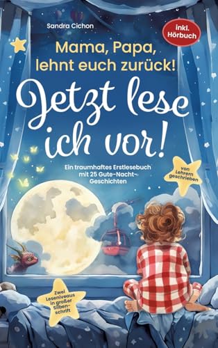 Mama, Papa, lehnt euch zurück: Jetzt lese ich vor!: Ein traumhaftes Erstlesebuch mit 25 Gute Nacht Geschichten I inkl. Hörbuch I von Sonderpädagogen mit dem Förderschwerpunkt Sprache entwickelt Mama, Papa, lehnt euch zurück: Jetzt lese ich vor!: Ein traumhaftes Erstlesebuch mit 25 Gute Nacht Geschichten I inkl. Hörbuch I von Sonderpädagogen mit dem Förderschwerpunkt Sprache entwickelt