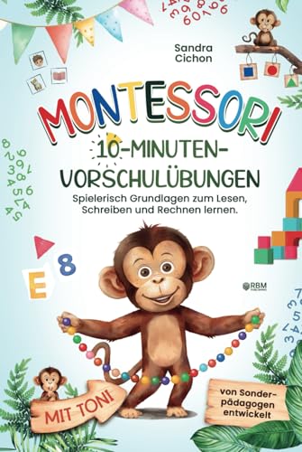 Montessori 10-Minuten-Vorschulübungen: Spielerisch und selbstbestimmt die Grundlagen zum Lesen, Schreiben und Rechnen lernen I von Sonderpädagogen entwickelt I Montessori Buch für Kinder von 4-6 Jahre Montessori 10-Minuten-Vorschulübungen: Spielerisch und selbstbestimmt die Grundlagen zum Lesen, Schreiben und Rechnen lernen I von Sonderpädagogen entwickelt I Montessori Buch für Kinder von 4-6 Jahre von RBM Publishing