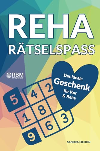 Reha Rätselspaß: Das ideale Kur und Reha Geschenk zur Förderung der Genesung und gegen Langeweile – mit Sudoku, Kreuzworträtsel, Wortsuchrätsel, uvm (Gute Besserung Geschenke)