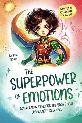 The Superpower of Emotions: Control your Feelings and Boost your Confidence like a Hero The Superpower of Emotions: Control your Feelings and Boost your Confidence like a Hero von Independently published