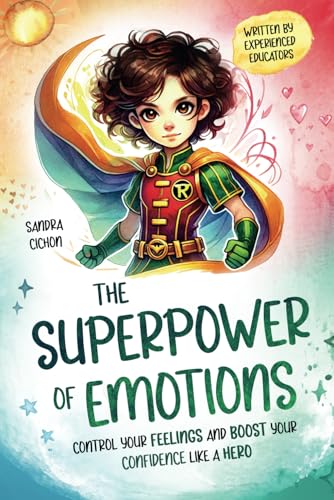 The Superpower of Emotions: Control your Feelings and Boost your Confidence like a Hero The Superpower of Emotions: Control your Feelings and Boost your Confidence like a Hero von Independently published