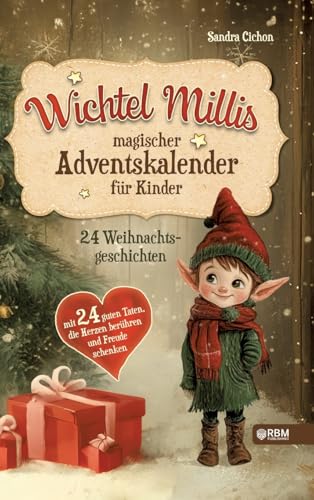 Wichtel Millis magischer Adventskalender: 24 Weihnachtsgeschichten mit 24 guten Taten, die Herzen berühren und Freude schenken I Zum Vorlesen und gemeinsamen Lesen im Advent I Adventskalender Buch Wichtel Millis magischer Adventskalender: 24 Weihnachtsgeschichten mit 24 guten Taten, die Herzen berühren und Freude schenken I Zum Vorlesen und gemeinsamen Lesen im Advent I Adventskalender Buch