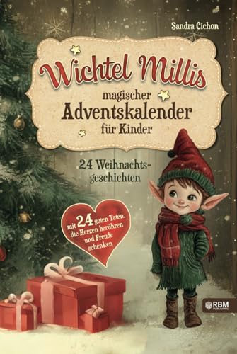 Wichtel Millis magischer Adventskalender: 24 Weihnachtsgeschichten mit 24 guten Taten, die Herzen berühren und Freude schenken I Zum Vorlesen und gemeinsamen Lesen im Advent I Adventskalender Buch Wichtel Millis magischer Adventskalender: 24 Weihnachtsgeschichten mit 24 guten Taten, die Herzen berühren und Freude schenken I Zum Vorlesen und gemeinsamen Lesen im Advent I Adventskalender Buch