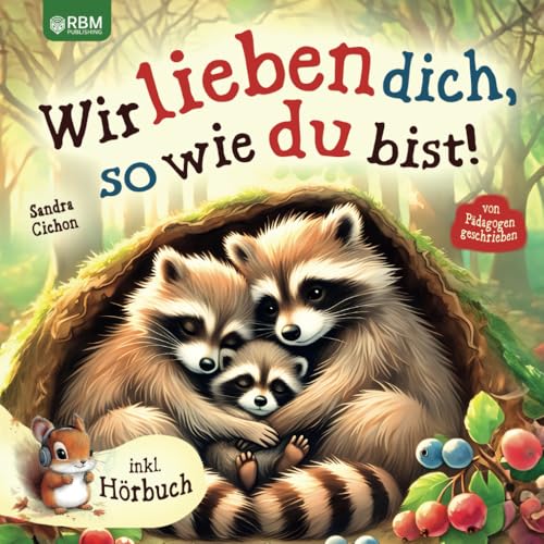 Wir lieben dich, so wie du bist: Ein herzerwärmendes Kinderbuch über die grenzenlose Liebe zwischen Eltern und Kindern I inkl. Hörbuch von RBM Publishing