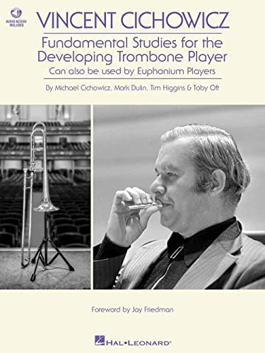 Vincent Cichowicz Fundamental Studies for the Developing Trombone Player: Book With Online Audio by Michael Cichowicz, Mark Dulin, Tim Higgins, & Toby ... by Jay Friedman Includes Downloadable Audio