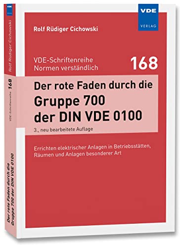 Der rote Faden durch die Gruppe 700 der DIN VDE 0100: Errichten elektrischer Anlagen in Betriebsstätten, Räumen und Anlagen besonderer Art (VDE-Schriftenreihe – Normen verständlich Bd. 168) von Vde Verlag GmbH