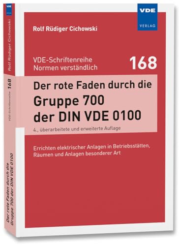 Der rote Faden durch die Gruppe 700 der DIN VDE 0100: Errichten elektrischer Anlagen in Betriebsstätten, Räumen und Anlagen besonderer Art (VDE-Schriftenreihe – Normen verständlich Bd. 168) von Vde Verlag GmbH