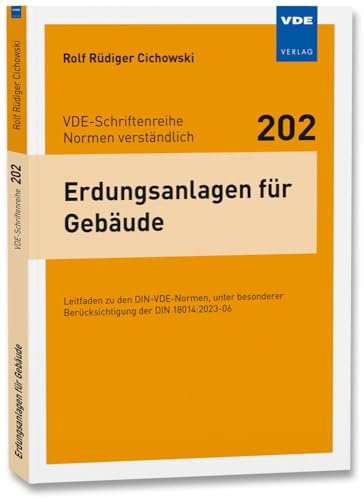 Erdungsanlagen für Gebäude: Leitfaden zu den DIN-VDE-Normen, unter besonderer Berücksichtigung der DIN 18014:2023-06 (VDE-Schriftenreihe – Normen verständlich Bd. 202) von VDE VERLAG GmbH