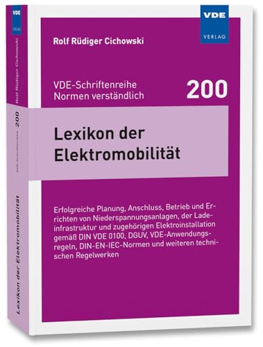 Lexikon der Elektromobilität: Erfolgreiche Planung, Anschluss, Betrieb und Errichten von Niederspannungsanlagen, der Ladeinfrastruktur und zugehörigen ... und weiteren technischen Regelwerken von VDE VERLAG GmbH