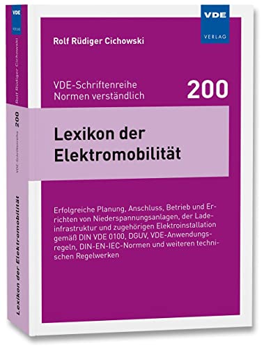 Lexikon der Elektromobilität: Erfolgreiche Planung, Anschluss, Betrieb und Errichten von Niederspannungsanlagen, der Ladeinfrastruktur und zugehörigen ... und weiteren technischen Regelwerken Lexikon der Elektromobilität: Erfolgreiche Planung, Anschluss, Betrieb und Errichten von Niederspannungsanlagen, der Ladeinfrastruktur und zugehörigen ... und weiteren technischen Regelwerken