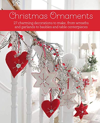 Christmas Ornaments: 27 Charming Decorations to Make, from Wreaths and Garlands to Baubles and Table Centerpieces von Cico
