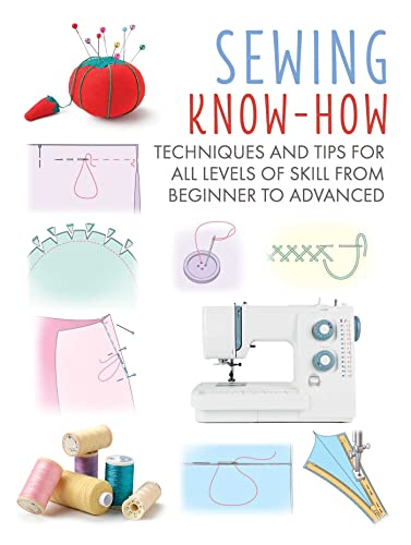 Sewing Know-how: Techniques and Tips for All Levels of Skill from Beginner to Advanced (Craft Know-How) von CICO Books