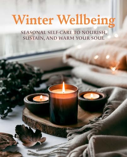 Winter Wellbeing: Seasonal Self-care to Nourish, Sustain, and Warm Your Soul von CICO Books