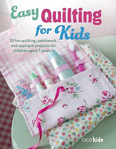 Easy Quilting for Kids: 35 Fun Quilting, Patchwork, and Appliqué Projects for Children Aged 7 Years + (Easy Crafts for Kids)