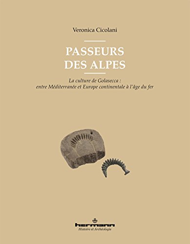 Passeurs des Alpes: La culture de Golasecca : entre Méditerranée et Europe continentale à l'âge du fer (HR.HIST.ARCHEO.)