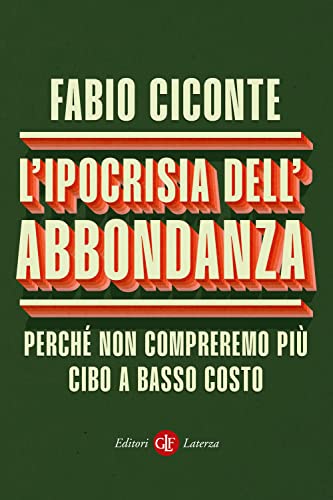 L'ipocrisia dell’abbondanza. Perché non compreremo più cibo a basso costo (I Robinson. Letture) von Laterza