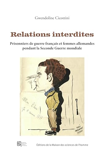RELATIONS INTERDITES: Les relations entre prisonniers de guerre français et femmes allemandes en Allemagne nazie (1940-1945) von MSH PARIS