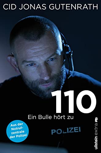 110: Ein Bulle hört zu - Aus der Notrufzentrale der Polizei | True Crime de luxe: Der Bestseller über Verbrechen und wahre Schicksale von einem Polizisten mit Hund, Herz und Schnauze (0) von Ullstein Paperback