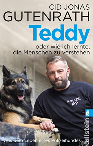 Teddy oder wie ich lernte, die Menschen zu verstehen: Aus dem Leben eines Polizeihundes