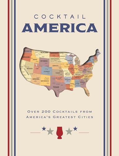 Cocktail America: Over 200 Cocktails from America’s Greatest Cities