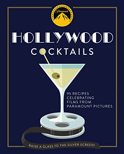 Hollywood Cocktails: Over 95 Recipes Celebrating Films from Paramount Pictures