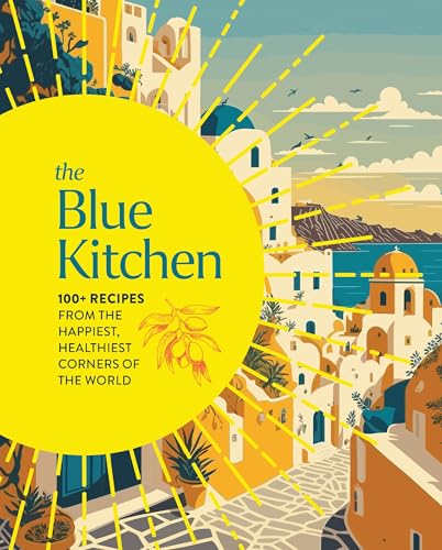 The Blue Kitchen: 100+ Recipes from the Happiest, Healthiest Corners of the World (100 Recipes For a Longer, Healthier Life through Nutrition) von Cider Mill Press