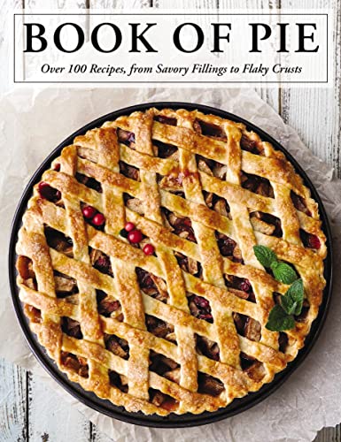 The Book of Pie: Over 100 Recipes, from Savory Fillings to Flaky Crusts (Easy-to-Follow Recipes For Sweet And Savory Pies) The Book of Pie: Over 100 Recipes, from Savory Fillings to Flaky Crusts (Easy-to-Follow Recipes For Sweet And Savory Pies) von Cider Mill Press
