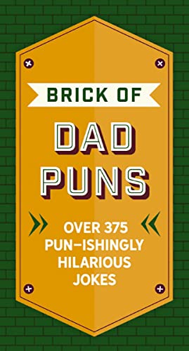 The Brick of Dad Puns: Over 200 Pun-ishingly Hilarious Jokes The Brick of Dad Puns: Over 200 Pun-ishingly Hilarious Jokes