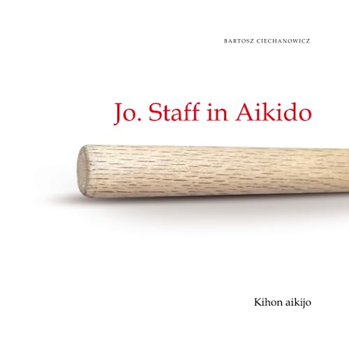 Jo. Staff in Aikido. Kihon Aikijo: Volume I von Independently published