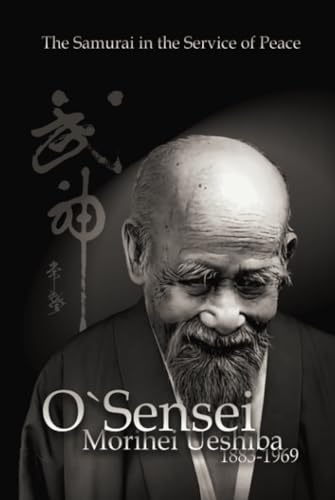 O`Sensei Morihei Ueshiba. The Samurai in the Service of Peace von Independently published