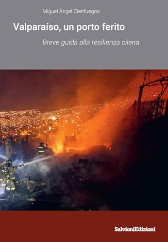Valparaíso un porto ferito. Breve guida alla resilienza cilena von Salvioni