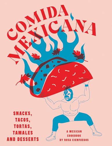 Comida Mexicana: Snacks, Tacos, Tortas, Tamales & Desserts von Smith Street Books