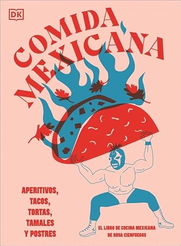 Comida mexicana: Aperitivos, tacos, tortas, tamales y postres (Cocina) von DK
