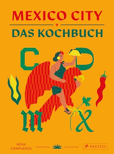 Mexico City – Das Kochbuch: Authentische Rezepte aus Mexiko-Stadt. - Mit Motiv-Farbschnitt und besonders schöner Ausstattung von Prestel Verlag