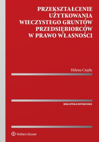 Przekształcenie użytkowania wieczystego gruntów przedsiębiorców w prawo własności (BIBLIOTEKA NOTARIUSZA) Przekształcenie użytkowania wieczystego gruntów przedsiębiorców w prawo własności (BIBLIOTEKA NOTARIUSZA) von Wolters Kluwer