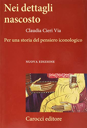 Nei dettagli nascosto. Per una storia del pensiero iconologico (Frecce) von Carocci