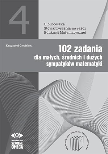 102 zadania dla małych średnich i dużych sympatyków matematyki von Omega