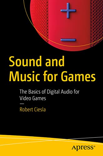 Sound and Music for Games: The Basics of Digital Audio for Video Games von Apress