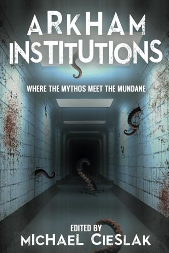 Arkham Institutions: Where the Mythos Meet the Mundane von Dragon's Roost Press