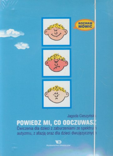 Kocham mowic Powiedz mi co odczuwasz: Ćwiczenia dla dzieci z zaburzeniami ze spektrum autyzmu, z afazją oraz dla dzieci dwujęzycznych (KOCHAM MÓWIĆ)