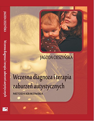 Wczesna diagnoza i terapia zaburzen autystycznych: Metoda krakowska von Centrum Metody Krakowskiej
