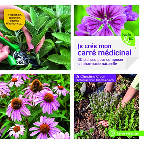 Je crée mon carré medicinal: 20 plantes pour composer sa pharmacie naturelle