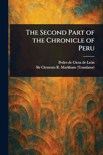 The Second Part of the Chronicle of Peru von Anson Street Press