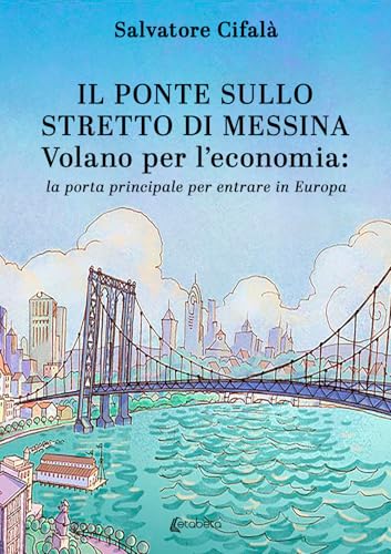 Il ponte sullo stretto di Messina. Volano per l’economia: la porta principale per entrare in Europa von EBS Print