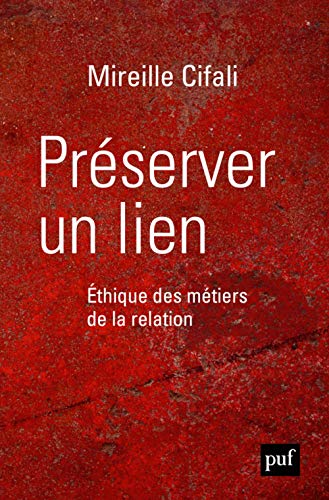 Préserver un lien. Éthique des métiers de la relation: Ethique des métiers de la relation von PUF