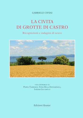 La Civita di Grotte di Castro. Ricognizioni e indagini di scavo. Nuova ediz. La Civita di Grotte di Castro. Ricognizioni e indagini di scavo. Nuova ediz. von Quasar