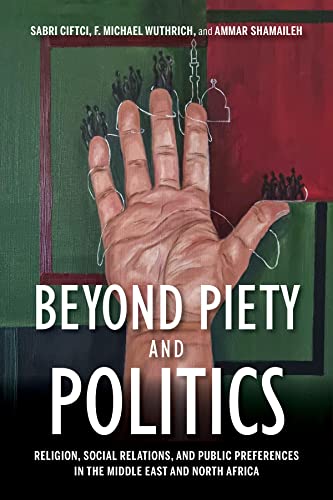 Beyond Piety and Politics: Religion, Social Relations, and Public Preferences in the Middle East and North Africa (Middle East Studies)