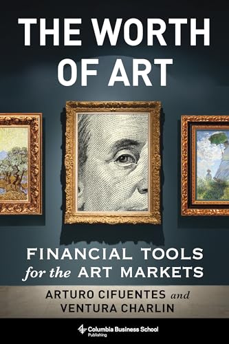 The Worth of Art: Financial Tools for the Art Markets von Columbia University Press