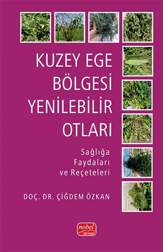 Kuzey Ege Bölgesi Yenilebilir Otları: Sağlığa Faydaları ve Reçeteleri von Nobel Bilimsel Eserler